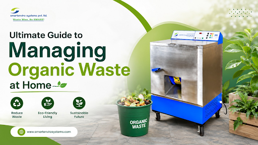 Ultimate Guide to Managing Organic Waste at Home